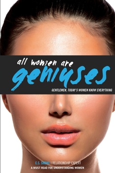 Paperback All Women Are Geniuses: Gentlemen, Today's Women Know Everything Book