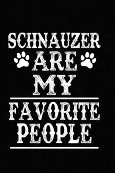 Schnauzer Are My Favorite People: Blank Lined Journal for Dog Lovers, Dog Mom, Dog Dad and Pet Owners