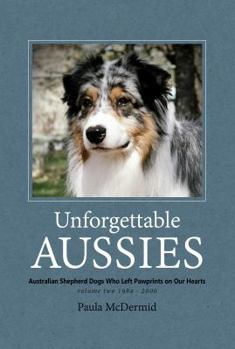 Paperback Unforgettable Aussies Volume II: Australian Shepherd Dogs Who Left Pawprints on Our Hearts Book