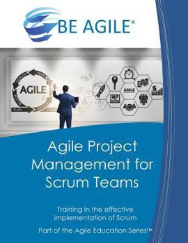 Paperback Agile Project Management for Scrum Teams: Training in the Effective Implementation of Scrum Book