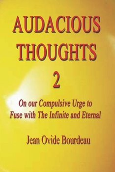 Paperback Audacious Thoughts 2: On Our Compulsive Urge to Fuse with The Infinite and Eternal Book