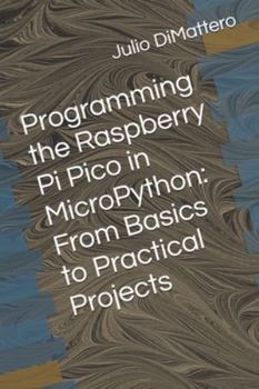 Paperback Programming the Raspberry Pi Pico in MicroPython: From Basics to Practical Projects Book