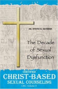 Paperback Certified Christ-based Sexual Counseling: The Decade of Sexual Dysfunction Book