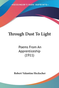 Paperback Through Dust To Light: Poems From An Apprenticeship (1911) Book