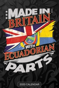Made in Britain with Ecuadorian Parts : Ecuadorian 2020 Calender Gift for Ecuadorian with There Heritage and Roots from Ecuador