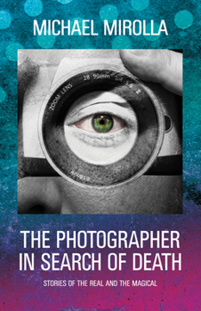 Paperback The Photographer in Search of Death: Stories of the Real and the Magical Book