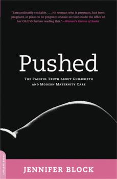 Paperback Pushed: The Painful Truth about Childbirth and Modern Maternity Care Book