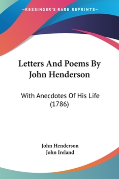Paperback Letters And Poems By John Henderson: With Anecdotes Of His Life (1786) Book