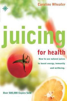 Paperback Juicing for Health: How to Use Natural Juices to Boost Energy, Immunity and Wellbeing Book