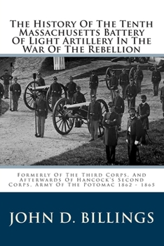 Paperback The History Of The Tenth Massachusetts Battery Of Light Artillery In The War Of The Rebellion: Formerly Of The Third Corps, And Afterwards Of Hancock' Book