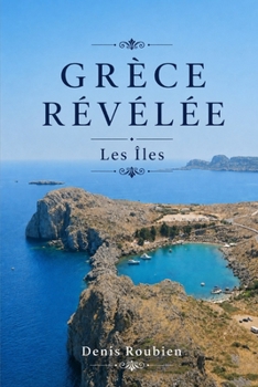 Grèce révélée: Les Îles (Voyage dans la culture et le paysage) (French Edition)