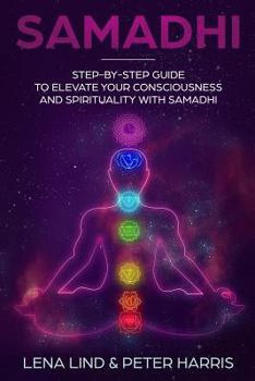 Paperback Samadhi: Step-By-Step Guide to Elevate Your Consciousness and Spirituality with Samadhi Book