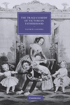 Paperback The Tragi-Comedy of Victorian Fatherhood Book