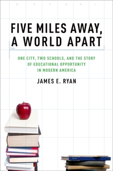 Five Miles Away, A World Apart: One City, Two Schools, and the Story of Educational Opportunity in Modern America