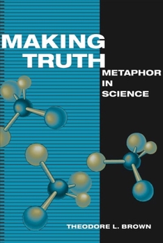 Hardcover Making Truth: Metaphor in Science Book