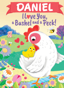 Daniel I Love You A Bushel and a Peck: A Sweet Personalized Book for Kids