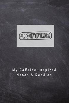 Paperback Coffee My Caffeine-Inspired Notes & Doodles: Coffee Lover's Notebook & Sketchpad Book