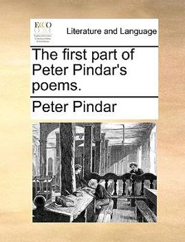 Paperback The First Part of Peter Pindar's Poems. Book