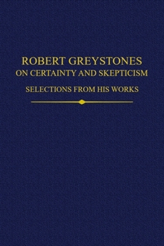 Hardcover Robert Greystones on Certainty and Skepticism: Selections from His Works Book