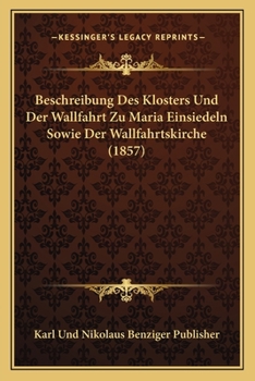 Paperback Beschreibung Des Klosters Und Der Wallfahrt Zu Maria Einsiedeln Sowie Der Wallfahrtskirche (1857) [German] Book