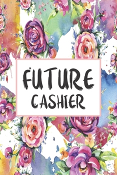 Future Cashier: Weekly Planner For Cashiers 12 Month Floral Calendar Schedule Agenda Organizer (6x9 Cashier Planner January 2020 - December 2020)