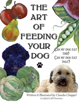 Art of Feeding Your Dog : Can My Dog Eat This? Can My Dog Eat That?