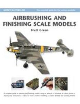 Airbrushing and Finishing Scale Models (Modelling Masterclass) - Book  of the Modelling Masterclass