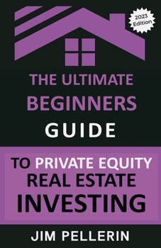 Paperback The Ultimate Beginners Guide to Private Equity Real Estate Investing Book
