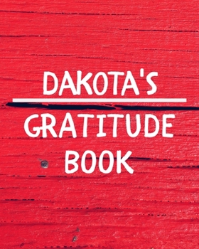 Dakota's Gratitude Journal: Gratitude Goal Journal Gift for Dakota Planner / Notebook / Diary / Unique Greeting Card Alternative