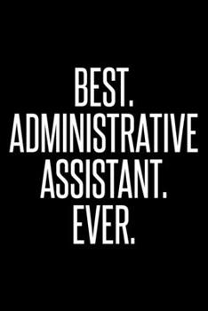 Paperback Best. Administrative Assistant. Ever.: Dot Grid Journal, Diary, Notebook, 6x9 inches with 120 Pages. Book