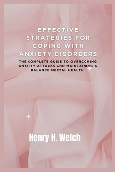 Effective Strategies for Coping with Anxiety Disorders: The complete guide to overcoming anxiety attacks and maintaining a balance mental health B0CMX4P6ZV Book Cover