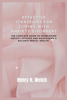 Paperback Effective Strategies for Coping with Anxiety Disorders: The complete guide to overcoming anxiety attacks and maintaining a balance mental health Book