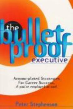 Paperback The Bulletproof Executive: Armour-Plated Strategies for Career Success Book