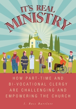 Paperback It's Real Ministry: How Part-time and Bi-vocational Clergy are Challenging and Empowering the Church Book