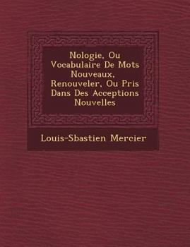 Paperback N&#65533;ologie, Ou Vocabulaire De Mots Nouveaux, &#65533; Renouveler, Ou Pris Dans Des Acceptions Nouvelles [French] Book