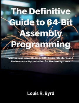 Paperback The Definitive Guide to 64-Bit Assembly Programming: Master Low-Level Coding, x86_64 Architecture, and Performance Optimization for Modern Systems Book