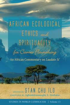 Hardcover African Ecological Ethics and Spirituality for Cosmic Flourishing: An African Commentary on Laudato Si' Book