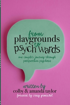 Paperback From Playgrounds to Psych Wards: One Couple's Journey Through Postpartum Psychosis Book