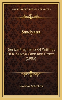Hardcover Saadyana: Geniza Fragments Of Writings Of R. Saadya Gaon And Others (1903) Book