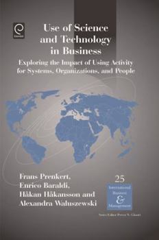 Hardcover Use of Science and Technology in Business: Exploring the Impact of Using Activity for Systems, Organizations, and People Book