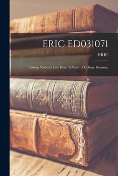 Paperback Eric Ed031071: College Students Live Here. A Study of College Housing. Book