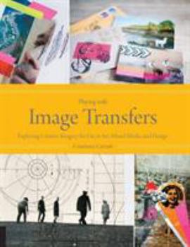 Paperback Playing with Image Transfers: Exploring Creative Imagery for Use in Art, Mixed Media, and Design Book