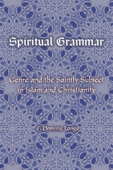 Paperback Spiritual Grammar: Genre and the Saintly Subject in Islam and Christianity Book