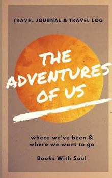 Hardcover The Adventures of Us: Our Keepsake Travel Journal of Where We've Been, and Where We Want to Go Book