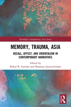 Paperback Memory, Trauma, Asia: Recall, Affect, and Orientalism in Contemporary Narratives Book