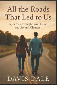Paperback All the Roads That Led to Us: A Journey through Love, Loss, and Second Chances Book