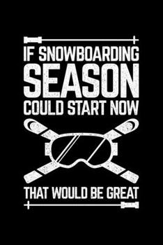 If Snowboarding Season Could Start Now That Would Be Great: Lined A5 Notebook for Snowboarders