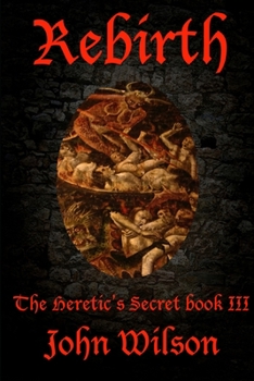 Rebirth - Book #3 of the Heretic's Secret Trilogy