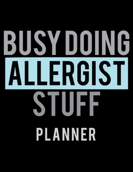 Busy Doing Stuff Allergist Planner: 2020 Weekly Planner Journal |Notebook| For Weekly Goal Gift for a Allergist