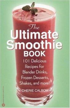 Paperback Ultimate Smoothie Book: 101 Delicious Recipes for Blender Drinks, Frozen Desserts, .... Book